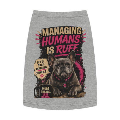 Pet Tank Top — "Managing Humans Is Ruff" French Bulldog Dog Shirt