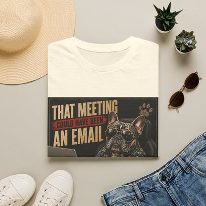 That Meeting Could Have Been an Email T-Shirt | Funny French Bulldog Graphic