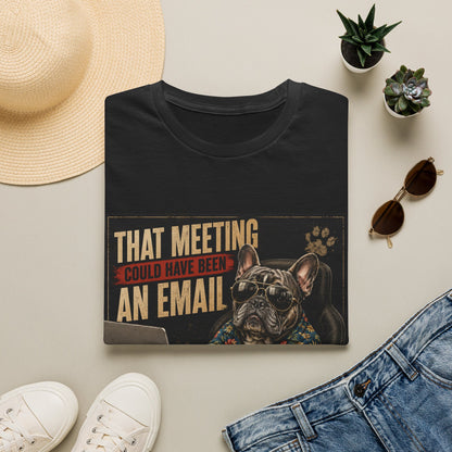 That Meeting Could Have Been an Email T-Shirt | Funny French Bulldog Graphic