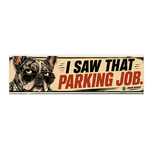 Bumper Sticker — "I Saw That Parking Job" Funny Dog Parking Humor Decal