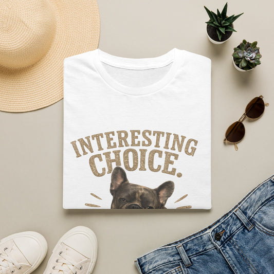 Judgemental French Bulldog "Interesting Choice" T-Shirt