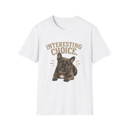 Judgemental French Bulldog "Interesting Choice" T-Shirt