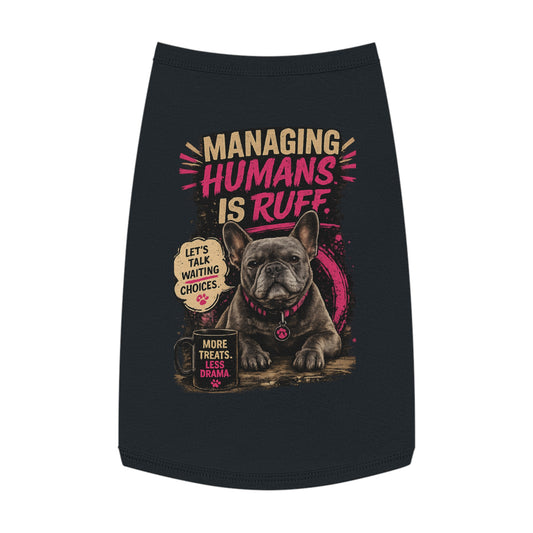 Pet Tank Top — "Managing Humans Is Ruff" French Bulldog Dog Shirt