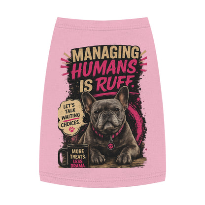 Pet Tank Top — "Managing Humans Is Ruff" French Bulldog Dog Shirt